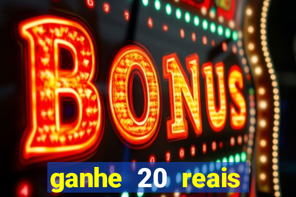 ganhe 20 reais para apostar cassino